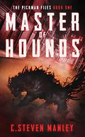 Master of Hounds  (The Pickman Files #1) by C. Steven Manley
