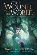 The Wound of the World (The Cycle of Galand #3) by Edward W. Robertson