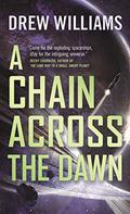 A Chain Across the Dawn (The Universe After #2) by Drew Williams