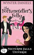 The Fortuneteller's Folly: A Nocturne Falls Universe story by Wynter Daniels, Kristen Painter