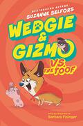 Wedgie & Gizmo vs. the Toof (Wedgie & Gizmo #2) by Suzanne Selfors