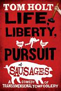 Life, Liberty, and the Pursuit of Sausages by Tom Holt