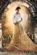 A Captive of Wing and Feather: A Retelling of Swan Lake by Melanie Cellier