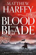 Blood and Blade by Matthew Harffy, Barnaby Edwards