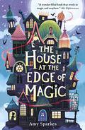 The House at the Edge of Magic (The House at the Edge of Magic #1) by Amy Sparkes