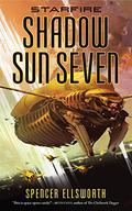 Shadow Sun Seven (Starfire #2) by Spencer Ellsworth
