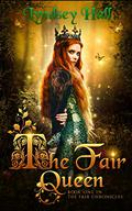 The Fair Queen: A Young Adult Fantasy (The Fair Chronicles #1) by Lyndsey Hall