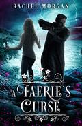 A Faerie's Curse by Rachel Morgan