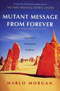 Mutant Message from Forever: A Novel of Aboriginal Wisdom by Marlo Morgan