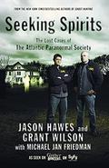 Seeking Spirits: The Lost Cases of The Atlantic Paranormal Society by Jason Hawes