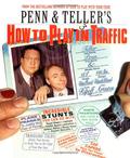 Penn & Teller's How to Play in Traffic by Penn Jillette