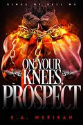On Your Knees, Prospect (Kings of Hell MC #3) by Joel Leslie