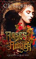 Roses in Amber by C.E. Murphy