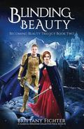 Blinding Beauty: The Becoming Beauty Trilogy, Book Two by Brittany Fichter