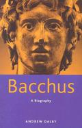 Bacchus: A Biography by Andrew Dalby