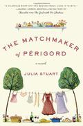 The Matchmaker of Perigord: A Novel by Julia Stuart