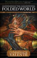 The Folded World by Catherynne M. Valente