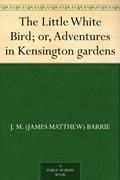 The Little White Bird by J.M. Barrie