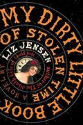 My Dirty Little Book of Stolen Time by Liz Jensen