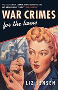 War Crimes for the Home by Liz Jensen