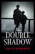The Double Shadow by Sally Gardner