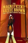 The Magnificent Lizzie Brown and the Mysterious Phantom (The Magnificent Lizzie Brown #1) by Vicki Lockwood