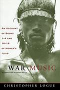 War Music: An Account of Books 1-4 and 16-19 of Homer's Iliad by Christopher Logue, Homer