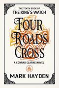 Four Roads Cross (The King's Watch #10) by Mark Hayden