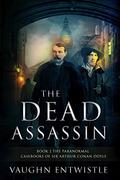 The Dead Assassin (The Paranormal Casebooks of Sir Arthur Conan Doyle #2) by Vaughn Entwistle