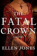 The Fatal Crown (The Queens of Love and War #1) by Ellen Jones