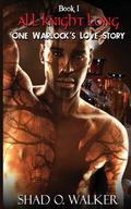 All Knight Long (One Warlock's Love Story #1) by Shad O. Walker