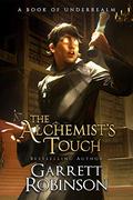The Alchemist's Touch: A Book of Underrealm (The Academy Journals #1) by Garrett Robinson