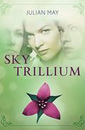 Sky Trillium (The Saga of the Trillium #5) by Julian May