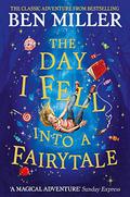 The Day I Fell Into a Fairytale: The bestselling classic adventure by Ben Miller