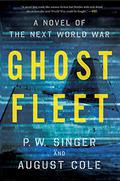 Ghost Fleet: A Novel of the Next World War by P.W. Singer, August Cole