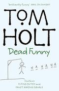 Dead Funny: Flying Dutch and Faust Among Equals by Tom Holt
