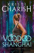 Voodoo Shanghai (Kincaid Strange #3) by Kristi Charish