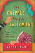 The Cripple and His Talismans by Anosh Irani