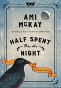 Half Spent Was the Night: A Witches' Yuletide (Witches of New York #2) by Ami McKay