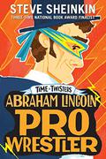 Abraham Lincoln, Pro Wrestler (Time Twisters #1) by Steve Sheinkin