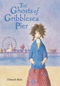 The Ghosts of Gribblesea Pier by Deborah Abela