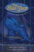 The Blue Shoe: A Tale of Thievery, Villainy, Sorcery, and Shoes by Roderick Townley