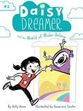 Daisy Dreamer and the World of Make-Believe (Daisy Dreamer #2) by Holly Anna