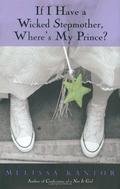 If I Have a Wicked Stepmother, Where's My Prince? by Melissa Kantor