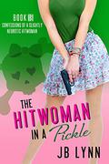 The Hitwoman in a Pickle by J.B. Lynn