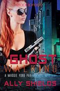 Ghost Walking (Maggie York Paranormal Mystery #1) by Ally Shields