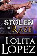 Stolen by Raze by Lolita Lopez