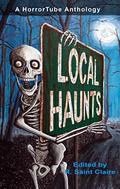Local Haunts: A HorrorTube Anthology by Jason White