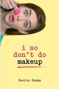 I So Don't Do Makeup (I So Don't Do... #3) by Barrie Summy