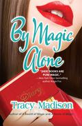 By Magic Alone (Magic #4) by Tracy Madison